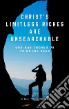 Christ&apos;s Limitless Riches Are UnsearchableGod Has Chosen Us to Be His Sons. E-book. Formato EPUB ebook