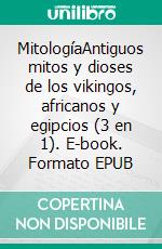 MitologíaAntiguos mitos y dioses de los vikingos, africanos y egipcios (3 en 1). E-book. Formato EPUB ebook di Juan Perez