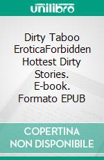 Dirty Taboo EroticaForbidden Hottest Dirty Stories. E-book. Formato EPUB ebook di Olivia Fox