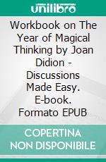 Workbook on The Year of Magical Thinking by Joan Didion | Discussions Made Easy. E-book. Formato EPUB ebook di BookMaster