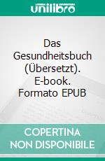 Das Gesundheitsbuch (Übersetzt). E-book. Formato EPUB