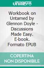 Workbook on Untamed by Glennon Doyle | Discussions Made Easy. E-book. Formato EPUB ebook di BookMaster