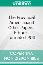 The Provincial Americanand Other Papers. E-book. Formato EPUB ebook