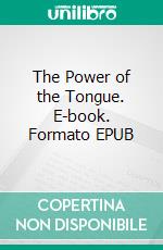 The Power of the Tongue. E-book. Formato EPUB ebook