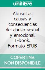 AbusoLas causas y consecuencias del abuso sexual y emocional. E-book. Formato EPUB ebook