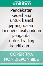 Pendekatan sederhana untuk kandil jepang dalam berinvestasiPanduan pengantar untuk trading kandil dan strategi analisis teknikal yang paling efektif dalam bidang kandil Jepang. E-book. Formato EPUB ebook