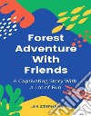 Forest Adventure With FriendsA Captivating Story With a Lot of Fun. E-book. Formato EPUB ebook