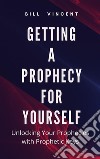 Getting a Prophecy for YourselfUnlocking Your Prophecies with Prophetic Keys. E-book. Formato EPUB ebook