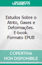 Estudos Sobre o Atrito, Gases e Deformações. E-book. Formato EPUB ebook