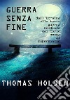 Guerra senza finedall'ucraina alla terza guerra mondiale. E-book. Formato EPUB ebook di Thomas Holden