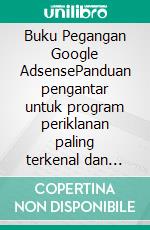 Buku Pegangan Google AdsensePanduan pengantar untuk program periklanan paling terkenal dan populer di web: dasar-dasar dan poin-poin penting yang perlu diketahui. E-book. Formato EPUB ebook di Stefano Calicchio