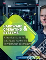 Hardware &amp; Operating SystemsA Practical Guide for Getting Job-ready Skills in Information Technology. E-book. Formato EPUB ebook