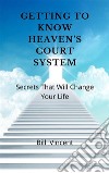 Getting to Know Heaven&apos;s Court SystemSecrets That Will Change Your Life. E-book. Formato EPUB ebook