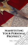 Manifesting Your Personal Prophecy. E-book. Formato EPUB ebook di Peter Vincent