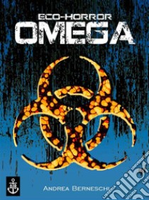 Eco-Horror Omega. E-book. Formato EPUB ebook di Andrea Berneschi