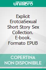 Explicit ErotciaSexual Short Story Sex Collection. E-book. Formato EPUB ebook