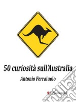 50 curiosità sull&apos;Australia. E-book. Formato EPUB ebook