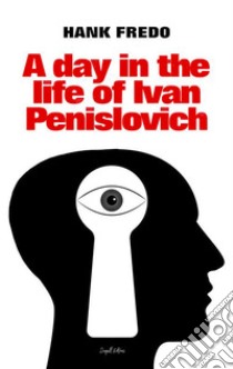 A day in the life of Ivan Penislovich. E-book. Formato EPUB ebook di Hank Fredo