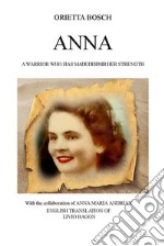 AnnaA WARRIOR WHO HAS MADE  DESPAIR HER STRENGTH. E-book. Formato EPUB ebook