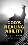 God’s Healing AbilityThe Holy Spirit&apos;s Power is Being Released. E-book. Formato EPUB ebook