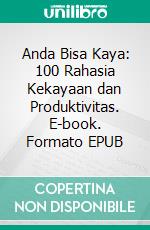 Anda Bisa Kaya: 100 Rahasia Kekayaan dan Produktivitas. E-book. Formato EPUB ebook