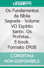 Os Fundamentos da Bíblia Sagrada - Volume VO Espírito Santo. Os Profetas.. E-book. Formato EPUB ebook di Leandro Bertoldo