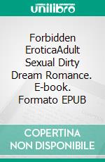 Forbidden EroticaAdult Sexual Dirty Dream Romance. E-book. Formato EPUB ebook