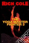 The Yoga Master Fighter 3. E-book. Formato EPUB ebook