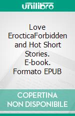 Love ErocticaForbidden and Hot Short Stories. E-book. Formato EPUB ebook di Aimee Read