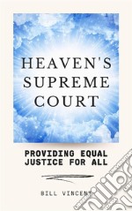 Heaven&apos;s Supreme CourtProviding Equal Justice for All. E-book. Formato EPUB ebook