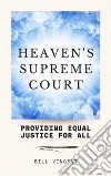 Heaven&apos;s Supreme CourtProviding Equal Justice for All. E-book. Formato EPUB ebook