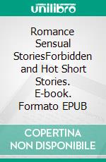 Romance Sensual StoriesForbidden and Hot Short Stories. E-book. Formato EPUB