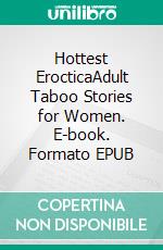 Hottest ErocticaAdult Taboo Stories for Women. E-book. Formato EPUB ebook