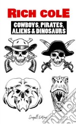 Cowboys, Pirates, Aliens &amp; Dinosaurs. E-book. Formato EPUB ebook