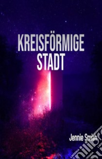 Kreisförmige Stadt. E-book. Formato EPUB ebook di Jennie Smith