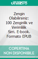 Zengin Olabilirsiniz: 100 Zenginlik ve Verimlilik Sirri. E-book. Formato EPUB ebook