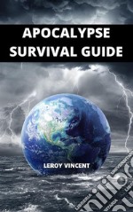 Apocalypse Survival Guide. E-book. Formato EPUB ebook