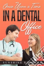 Once Upon a Time…In A Dental Office. E-book. Formato EPUB ebook