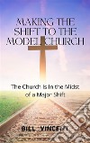 Making the Shift to the Model ChurchThe Church Is In the Midst of a Major Shift. E-book. Formato EPUB ebook