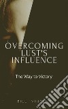 Overcoming Lust&apos;s InfluenceThe Way to Victory. E-book. Formato EPUB ebook