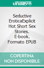 Seductive EroticaExplicit Hot Short Sex Stories. E-book. Formato EPUB ebook