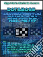 DATABASE Dal modello concettuale ER all’applicativo finale in Access, Visual Basic, Pascal, Html e PhpAll&apos;interno esempi di applicativi realizzati con Access, Visual Studio, Lazarus e Wamp. E-book. Formato PDF ebook