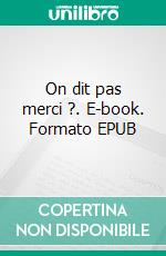 On dit pas merci ?. E-book. Formato EPUB ebook di Jones Amber