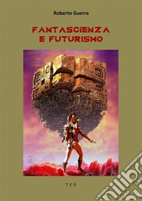 Fantascienza e Futurismo. E-book. Formato EPUB ebook