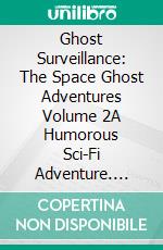 Ghost Surveillance: The Space Ghost Adventures Volume 2A Humorous Sci-Fi Adventure. E-book. Formato EPUB ebook di Craig A Price