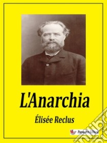 L'Anarchia. E-book. Formato EPUB ebook di Élisée Reclus