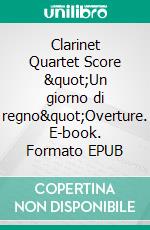 Clarinet Quartet Score "Un giorno di regno"Overture. E-book. Formato EPUB ebook
