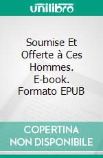 Soumise Et Offerte à Ces Hommes. E-book. Formato EPUB ebook