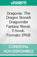 Dragonia: The Dragon StoneA Dragonrider Fantasy Novel. E-book. Formato EPUB ebook di Craig A Price Jr