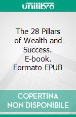 The 28 Pillars of Wealth and Success. E-book. Formato EPUB ebook